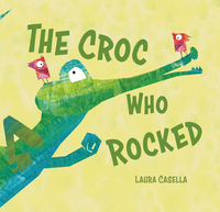 Book Cover for The Croc Who Rocked by Laura Casella