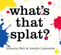 Book Cover for What's That Splat? by Johanna Bell