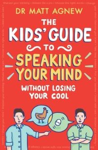 Book Cover for The Kids' Guide to Speaking Your Mind Without Losing Your Cool by Matt Agnew