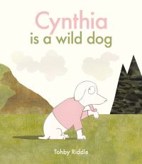 Book Cover for Cynthia Is a Wild Dog by Tohby Riddle