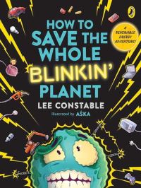 Book Cover for How to Save the Whole Blinkin' Planet by Lee Constable