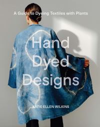 Book Cover for Hand Dyed Designs by Katie Ellen Wilkins
