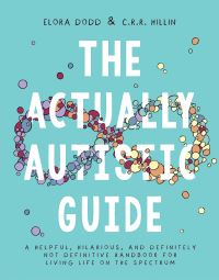 Book Cover for The Actually Autistic Guide by Elora Dodd, CRR Hillin