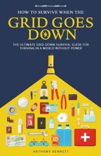 Book Cover for How to Survive When the Grid Goes Down by Anthony Bennett