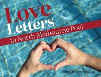 Book Cover for Love Letters to North Melbourne Pool by Kerry Mullan