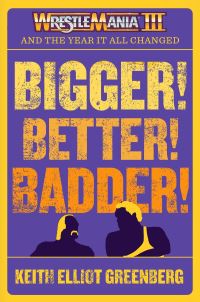 Book Cover for BIGGER! BETTER! BADDER! by Keith Elliot Greenberg