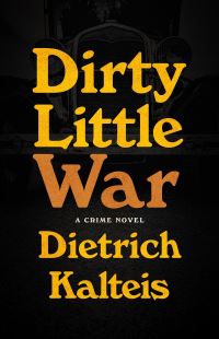Book Cover for Dirty Little War by Dietrich Kalteis