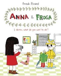 Book Cover for I Dunno, What Do You Want to Do? by Anouk Ricard
