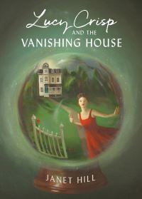 Book Cover for Lucy Crisp and the Vanishing House by Janet Hill