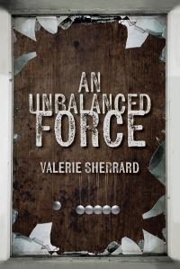 Book Cover for An Unbalanced Force by Valerie Sherrard