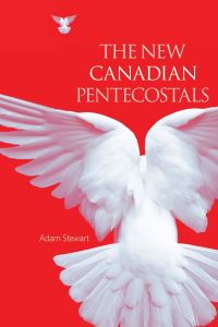 Book Cover for The New Canadian Pentecostals by Adam Scott Stewart