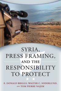 Book Cover for Syria, Press Framing, and the Responsibility to Protect by E Donald Briggs, Walter C Soderlund, Tom Pierre Najem
