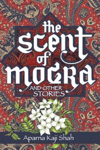 Book Cover for The Scent of Mogra and Other Stories by Aparna Kaji Shah