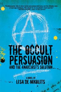 Book Cover for The Occult Persuasion and the Anarchist's Solution by Lisa de Nikolits