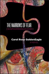 Book Cover for The Narrows of Fear (Wapawikoscikanik) by Carol Rose Goldeneagle
