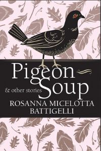 Book Cover for Pigeon Soup & Other Stories by Rosanna Micelotta Battigelli