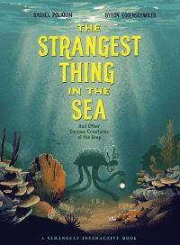 Book Cover for The Strangest Thing in the Sea and Other Curious Creatures of the Deep by Rachel Poliquin