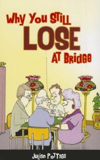 Book Cover for Why You Still Lose at Bridge by Julian Pottage