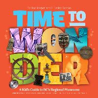 Book Cover for Time to Wonder: Volume 3 - A Kid's Guide to BC's Regional Museums by S Lesley Buxton, Sue Harper
