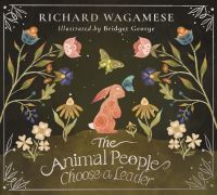 Book Cover for The Animal People Choose a Leader by Richard Wagamese