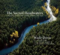Book Cover for The Sacred Headwaters by Wade Davis