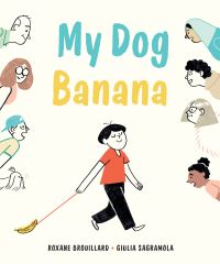 Book Cover for My Dog Banana by Roxane Brouillard