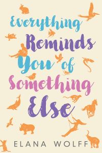 Book Cover for Everything Reminds You of Something Else by Elana Wolff