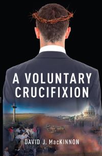Book Cover for A Voluntary Crucifixion Volume 153 by David MacKinnon