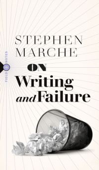 Book Cover for On Writing and Failure, or, on the Peculiar Perseverance Required to Endure the Life of a Writer by Stephen Marche