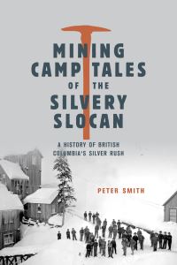 Book Cover for Mining Camp Tales of the Silvery Slocan by Peter Smith