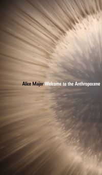 Book Cover for Welcome to the Anthropocene by Alice Major