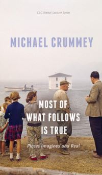 Book Cover for Most of What Follows Is True by Michael Crummey