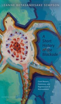 Book Cover for A Short History of the Blockade by Leanne Betasamosake Simpson