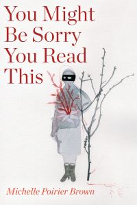 Book Cover for You Might Be Sorry You Read This by Michelle Poirier Brown