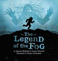 Book Cover for The Legend of the Fog by Qaunak Mikkigak, Joanne Schwartz
