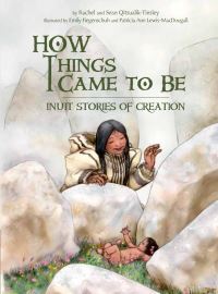 Book Cover for How Things Came to Be by Rachel QitsualikTinsley, Sean QitsualikTinsley
