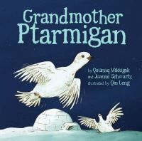 Book Cover for Grandmother Ptarmigan by Qaunak Mikkigak, Joanne Schwartz