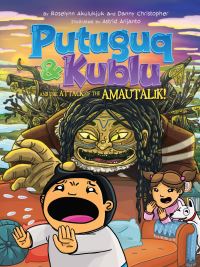 Book Cover for Putuguq and Kublu and the Attack of the Amautalik by Roselynn Akulukjuk, Danny Christopher
