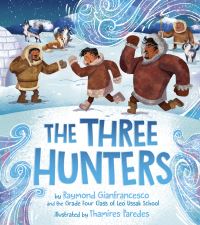 Book Cover for The Three Hunters by Raymond Gianfrancesco, Leo Ussak School