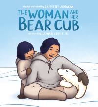 Book Cover for The Woman and Her Bear Cub by Jaypeetee Arnakak