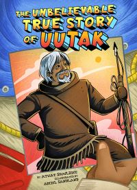 Book Cover for The Unbelievable True Story of Uutak by Atuat Shouldice