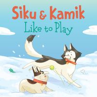 Book Cover for Siku and Kamik Like to Play by Ali Hinch
