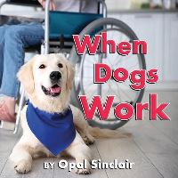 Book Cover for When Dogs Work by Opal Sinclair