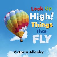 Book Cover for Look Up High! Things That Fly by Victoria Allenby