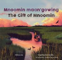 Book Cover for Mnoomin Maan'gowing / The Gift of Mnoomin by Brittany Luby