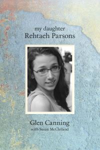 Book Cover for My Daughter Rehtaeh Parsons by Glen Canning, Susan McClelland