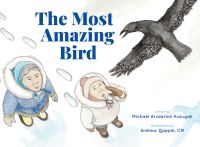 Book Cover for The Most Amazing Bird by Michael Arvaarluk Kusugak