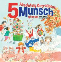 Book Cover for 5 Absolutely Outrageous Munsch Stories by Robert Munsch