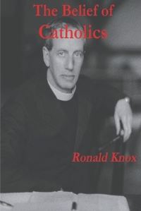 Book Cover for The Belief of Catholics by Ronald Knox
