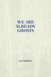 Book Cover for We Are Already Ghosts by Kit Dobson
